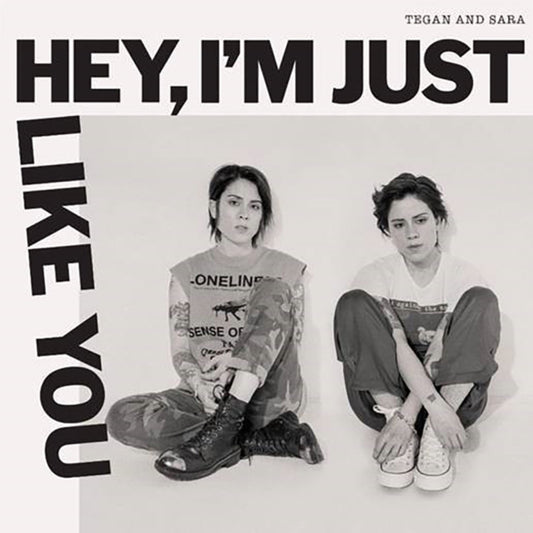 TEGAN & SARA | HEY, I'M JUST LIKE YOU | VINYL RECORD (LP)
